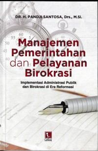 MANAJEMEN PEMERINTAHAN DAN PELAYANAN BIROKRASI Implementasi Administrasi Publik dan Birokrasi di Era Reformasi